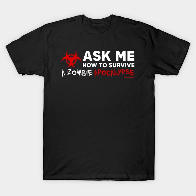 ASK ME HOW TO SURVIVE A ZOMBIE APOCALYPSE T-Shirt by officegeekshop